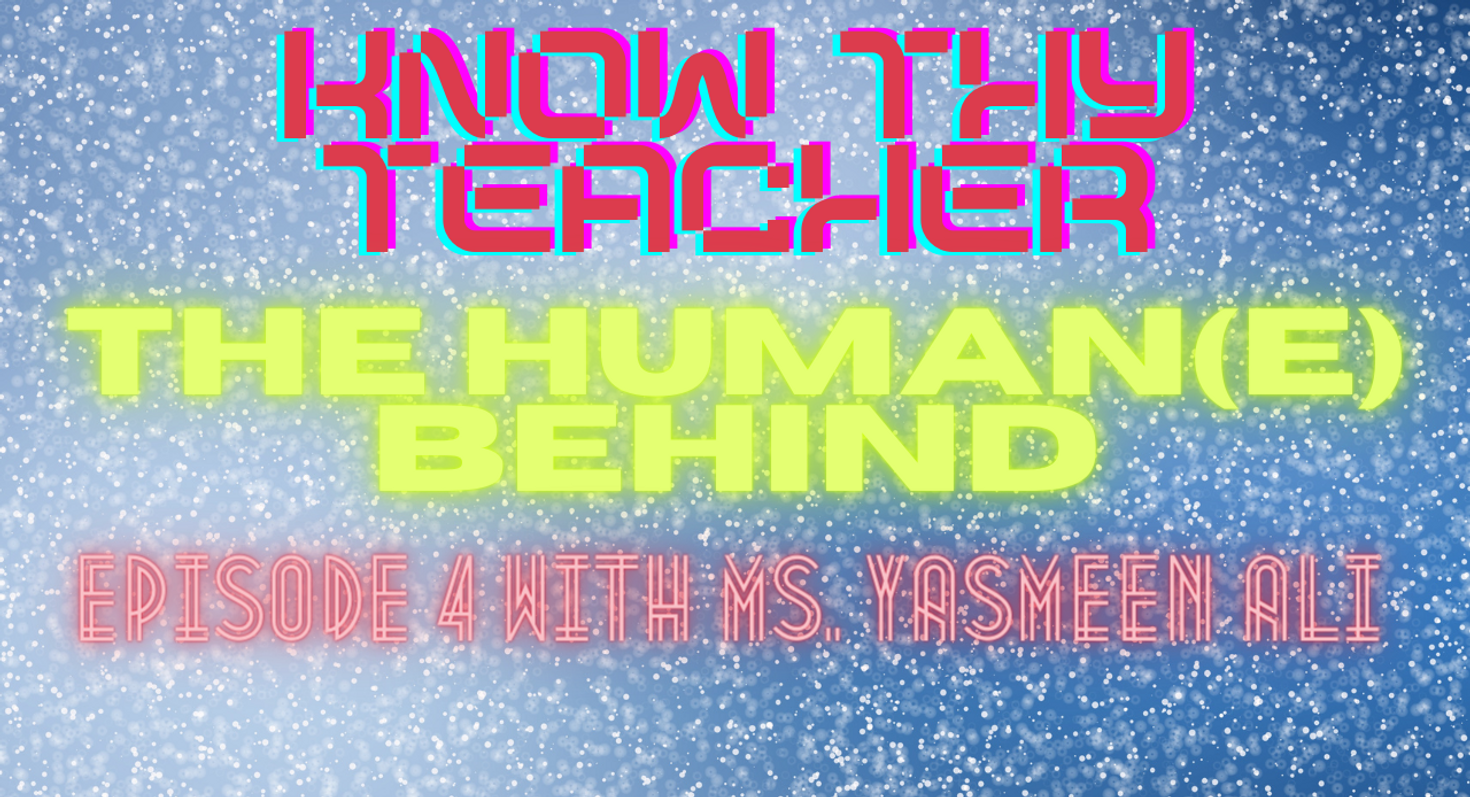 Know Thy Teacher: The Human(e) Behind | Episode 4